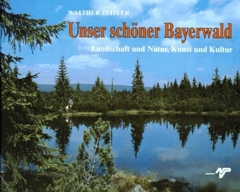 Unser schöner Bayerwald - Walther Zeitler