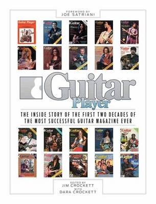 Guitar Player: The Inside Story of the First Two Decades of the Most Successful Guitar Magazine Ever - 