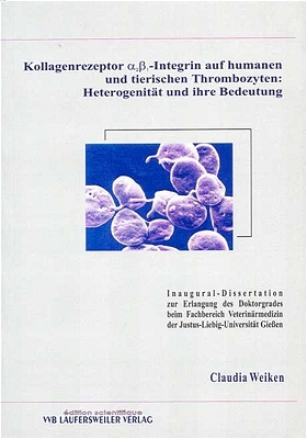 Kollagenrezeptor a2b1-Integrin auf humanen und tierischen Thrombozyten: Heterogenität und ihre Bedeutung - Claudia Weiken