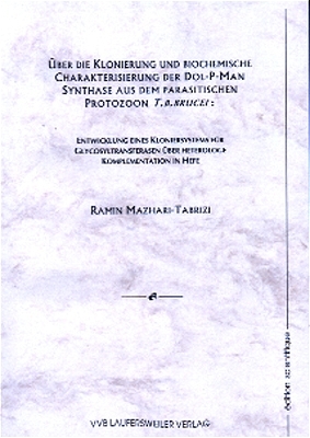 Über die Klonierung und biochemische Charakterisierung der Dol-P-Man Synthase aus dem parasitischen Protozoon T.b.brucei: Entwicklung eines Kloniersystems für Komplementation in Hefe - Ramin Mazhari-Tabrizi