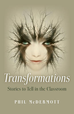 Transformations: Stories to Tell in the Classroom - Phil McDermott