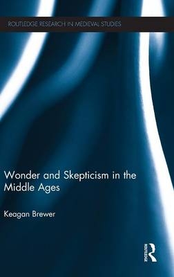 Wonder and Skepticism in the Middle Ages -  Keagan Brewer