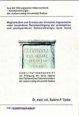 Möglichkeiten und Grenzen der klinischen Algesimetrie unter besonderer Berücksichtigung der präemptiven und postoperativen Schmerztherapie beim Hund - Sabine P Tacke