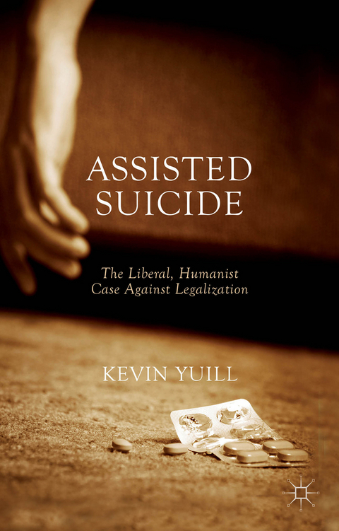 Assisted Suicide: The Liberal, Humanist Case Against Legalization - K. Yuill