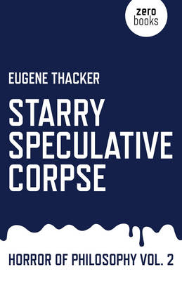 Starry Speculative Corpse – Horror of Philosophy vol. 2 - Eugene Thacker