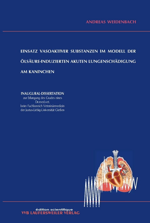Einsatz vasoaktiver Substanzen im Modell der ölsäure-induzierten akuten Lungenschädigung am Kaninchen - Andreas Weidenbach