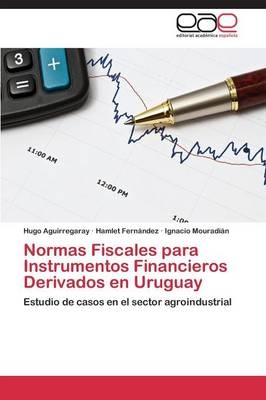 Normas Fiscales para Instrumentos Financieros Derivados en Uruguay - Hugo Aguirregaray, Hamlet FernÃ¡ndez, Ignacio MouradiÃ¡n