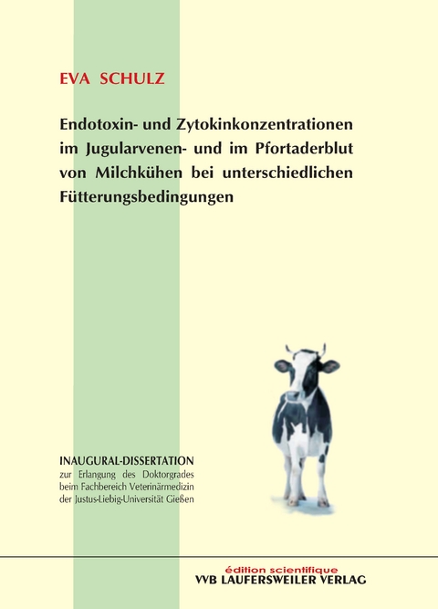 Endotoxin- und Zytokinkonzentrationen im Jugularvenen- und im Pfortaderblut von Milchkühen bei unterschiedlichen Fütterungsbedingungen - Eva Schulz