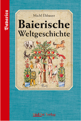 Baierische Weltgeschichte - Michl Ehbauer