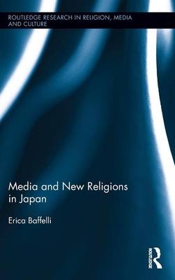 Media and New Religions in Japan - UK) Baffelli Erica (University of Manchester