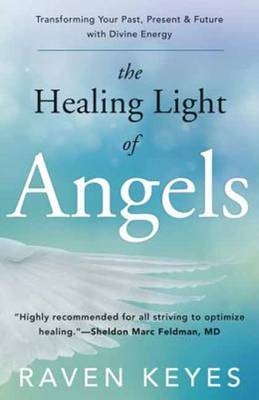 The Healing Light of Angels - Raven Keyes