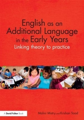 English as an Additional Language in the Early Years - Malini Mistry, Krishan Sood