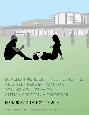 Developing Identity, Strengths, and Self-Perception for Young Adults with Autism Spectrum Disorder - Michelle Rigler, Amy Rutherford, Emily Quinn