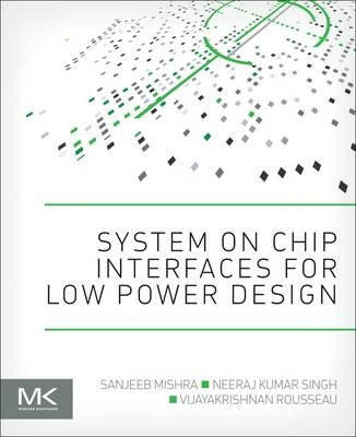 System on Chip Interfaces for Low Power Design - Sanjeeb Mishra, Neeraj Kumar Singh, Vijayakrishnan Rousseau