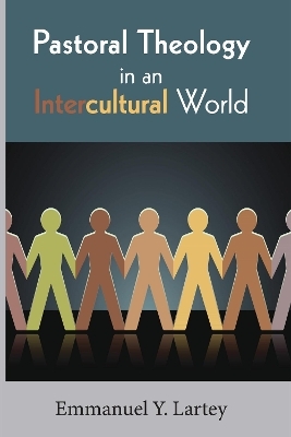 Pastoral Theology in an Intercultural World - Emmanuel Y Lartey