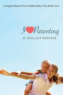 I Heart Parenting - H Wallace Webster