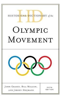 Historical Dictionary of the Olympic Movement - John Grasso, Bill Mallon, Jeroen Heijmans