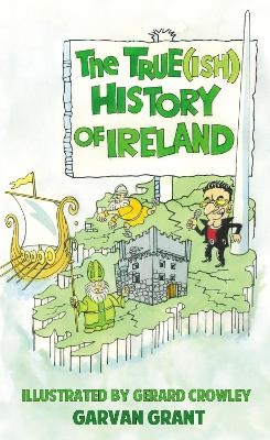 The Trueish History of Ireland - Garvan Grant