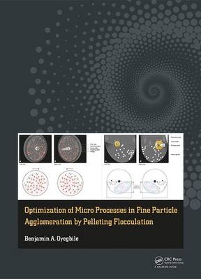 Optimization of Micro Processes in Fine Particle Agglomeration by Pelleting Flocculation - Brandenburg Technical University Benjamin (Chair of Minerals Processing  Cottbus-Senftenberg  Germany) Oyegbile