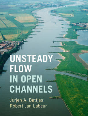 Unsteady Flow in Open Channels -  Jurjen A. Battjes,  Robert Jan Labeur