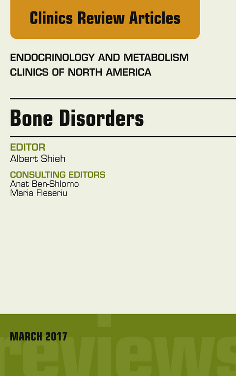 Bone Disorders, An Issue of Endocrinology and Metabolism Clinics of North America -  Albert Shieh