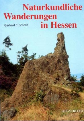 Naturkundliche Wanderungen in Hessen - Gerhard E Schmitt