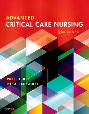 Advanced Critical Care Nursing - E-Book -  Vicki S. Good,  Peggy L. Kirkwood