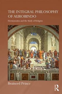 The Integral Philosophy of Aurobindo -  Brainerd Prince