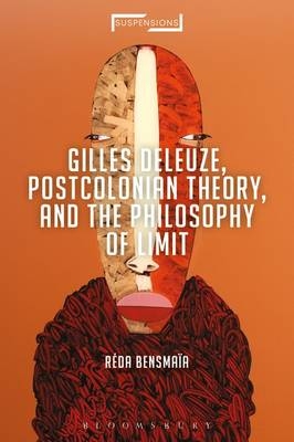 Gilles Deleuze, Postcolonial Theory, and the Philosophy of Limit -  Reda Bensmaia