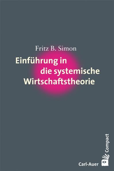 Einführung in die systemische Wirtschaftstheorie - Fritz B Simon