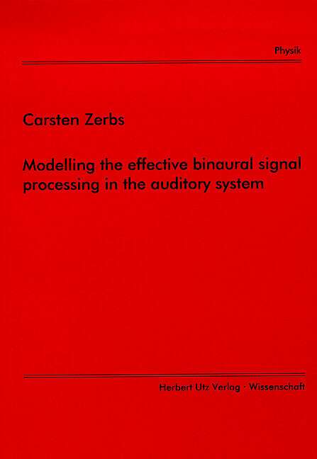 Modelling the effective binaural signal processing in the auditory system - Carsten Zerbs