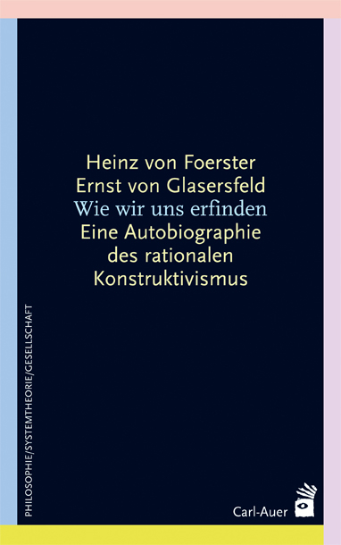 Wie wir uns erfinden - Heinz von Foerster, Ernst von Glasersfeld