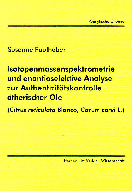 Isotopenmassenspektrometrie und enantioselektive Analyse zur Authentizitätskontrolle ätherischer Öle - Susanne Faulhaber