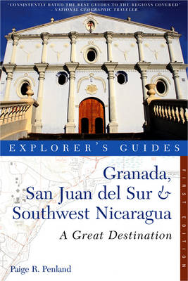 Explorer's Guide Granada, San Juan del Sur & Southwest Nicaragua: A Great Destination - Paige R. Penland