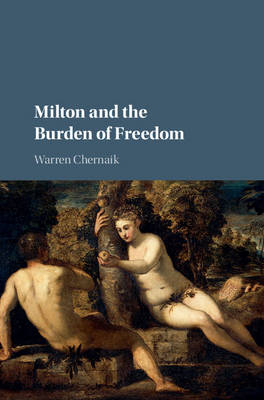 Milton and the Burden of Freedom -  Warren Chernaik