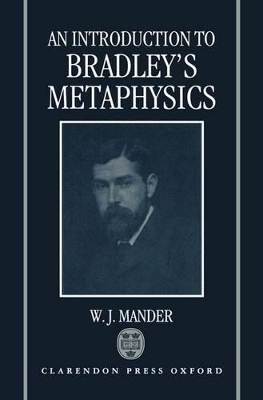 An Introduction to Bradley's Metaphysics - W. J. Mander