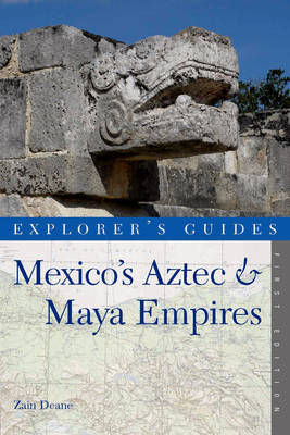 Explorer's Guide Mexico's Aztec & Maya Empires - Zain Deane