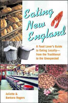 Eating New England - Juliette Rogers, Barbara Rogers