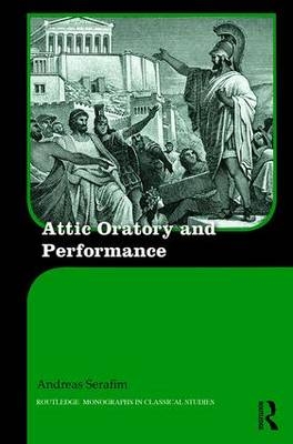Attic Oratory and Performance -  Andreas Serafim