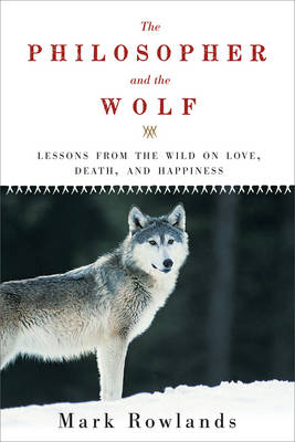 Philosopher and the Wolf - Professor of Philosophy Mark Rowlands