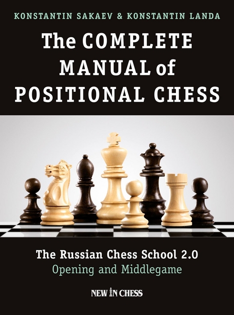 Complete Manual of Positional Chess -  Konstantin Landa,  Konstantin Sakaev