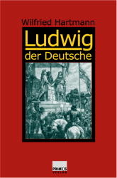 Ludwig der Deutsche - Wilfried Hartmann