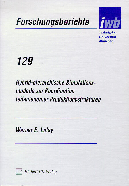 Hybrid-hierarchische Simulationsmodelle zu Koordination teilautonomer Produktionsstrukturen - Werner E Lulay