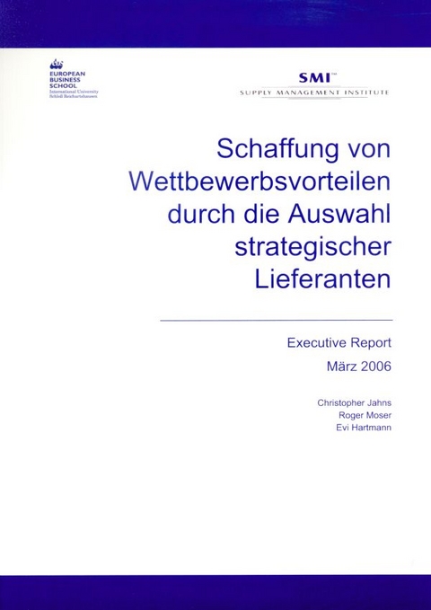 Schaffung von Wettbewerbsvorteilen durch die Auswahl strategischer Lieferanten. - Evi Hartmann, Roger Moser, Christopher Jahns