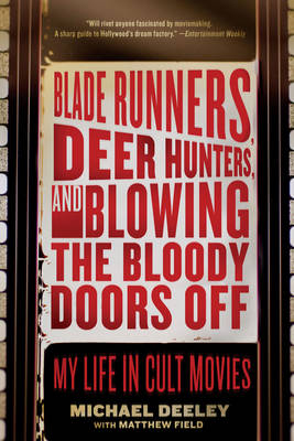 Blade Runners, Deer Hunters, and Blowing the Bloody Doors Off - Michael Deeley