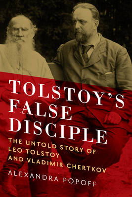 Tolstoy's False Disciple - Alexandra Popoff