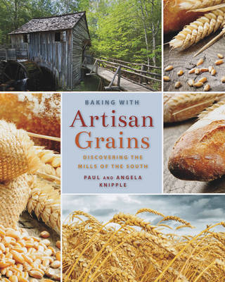Baking with Artisan Grains - Paul Knipple, Angela Knipple