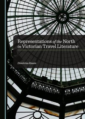 Representations of the North in Victorian Travel Literature - Dimitrios Kassis