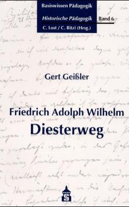 Basiswissen Pädagogik. Historische Pädagogik / Friedrich Adolph Wilhelm Diesterweg - 