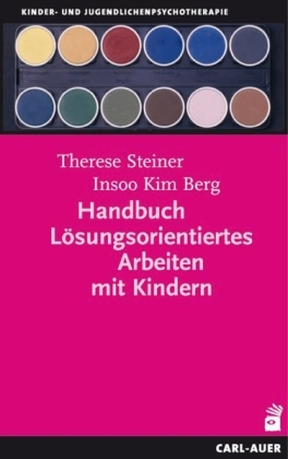 Handbuch Lösungsorientiertes Arbeiten mit Kindern - Insoo Kim Berg, Therese Steiner